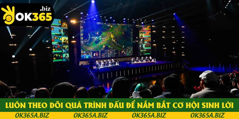 Luôn theo dõi quá trình đấu để nắm bắt cơ hội sinh lời Luôn theo dõi quá trình đấu để nắm bắt cơ hội sinh lời
